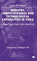 Industry, Competitiveness and Technological Capabilities in Chile: A New Tiger from Latin America? 134926363X Book Cover