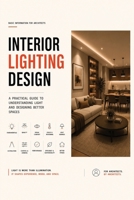 Interior Lighting Design. A Practical Guide to Understanding Light and Designing Better Spaces B0H17MMWV5 Book Cover