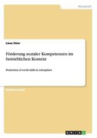 F�rderung sozialer Kompetenzen im betrieblichen Kontext: Promotion of social skills in enterprises 365650797X Book Cover