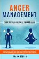 Anger Management: Tame The Lion Inside of You for Good: Discover How to Improve Your Emotional Self-Control, Make Your Relationships Thrive, and Completely Take Back Your Life 1952083362 Book Cover