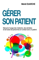Gérer son patient: Manuel à l'usage des médecins, des dentistes et de toutes les personnes en contact avec un patient (French Edition) 9938006582 Book Cover
