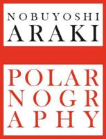 Nobuyoshi Araki: Polarnography: Limited Edition 8857234886 Book Cover