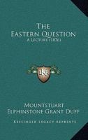 The Eastern Question: A Lecture (1876) 1286561388 Book Cover