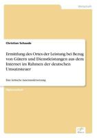Ermittlung Des Ortes Der Leistung Bei Bezug Von Gutern Und Dienstleistungen Aus Dem Internet Im Rahmen Der Deutschen Umsatzsteuer 3838626494 Book Cover