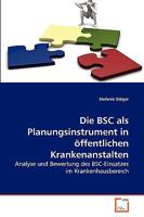 Die BSC als Planungsinstrument in öffentlichen Krankenanstalten: Analyse und Bewertung des BSC-Einsatzes im Krankenhausbereich 3639264614 Book Cover