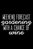 Weekend forecast Gardening with a chance of wine: 6 x 9 120 pages blank Journal I 6x9 Sketch Notebook I Diary I Journaling I Planner I gardening hobby I Gift for gardeners 1700704117 Book Cover