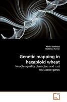 Genetic mapping in hexaploid wheat: Noodles quality characters and rust resistance genes 363912958X Book Cover