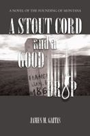 A Stout Cord and a Good Drop: A Novel of the Founding of Montana 076274314X Book Cover