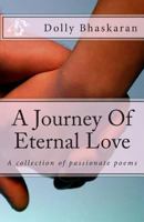 A Journey Of Eternal Love: A collection of passionate poems 1497571731 Book Cover