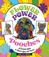 Flower Power Pooches: A Coloring Book of Groovy Dogs and Puppies 1250287286 Book Cover