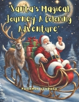 Santa's Magical Journey: A Coloring Adventure": For stress relieved and Relaxation B0CPPMFLHR Book Cover