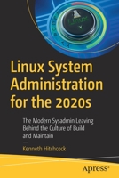 Linux System Administration for the 2020s: The Modern Sysadmin Leaving Behind the Culture of Build and Maintain 1484279832 Book Cover