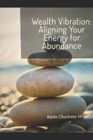 Wealth Vibration: Aligning Your Energy for Abundance B0DSFXVV2H Book Cover