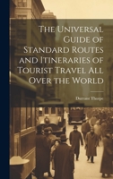 The Universal Guide of Standard Routes and Itineraries of Tourist Travel All Over the World 1022099833 Book Cover