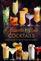 Atlanta Style Cocktails: Local Inspired Drinks for Home Bartenders B0GQL2W78Y Book Cover