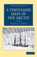 A Thousand Days in the Arctic, Vol. 1 of 2 (Classic Reprint) 1139151894 Book Cover