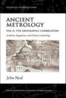 Ancient Metrology, Vol II: The Geographic Correlation: Arabian, Egyptian, and Chinese Metrology (The Ancient Metrology Series) 190606914X Book Cover
