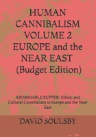HUMAN CANNIBALISM VOLUME 2 Budget Edition: ABOMINABLE SUPPER: Ethnic and Cultural Cannibalism in Europe and the Near East B08YHXYJTR Book Cover