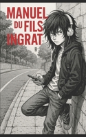 Manuel du fils ingrat B0FT1V78TB Book Cover