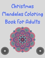 Christmas Mandala Coloring Book For Adults: Christmas Coloring Book for Adults Relaxation (MantraCraft Coloring Books) for An Adult Coloring Book with ... Christmas Lovers B08NWQZN7S Book Cover