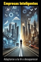 Empresas Inteligentes: Adaptarse a la IA o desaparecer B0DXBVVV9T Book Cover