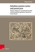 Zwischen Mystere Cachez Und Parole Pure: Allegorie, Allegorese Und Interkonfessionalitat in Der Franzosischen Geistlichen Literatur Der Fruhen Neuzeit (Early Modern World, 4) 3847112562 Book Cover