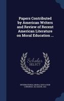 Papers contributed by American writers and review of recent American literature on moral education ... 1376880210 Book Cover