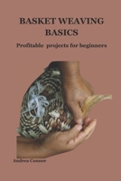 BASKET WEAVING BASICS: Profitable projects for beginners B0CTN7MNFP Book Cover