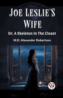 Joe Leslie's Wife; or, a Skeleton in the Closet (Classic Books) 9362765985 Book Cover
