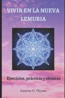 VIVIR EN LA NUEVA LEMURIA: Ejercicios, prácticas y técnicas B08YFMZWB1 Book Cover