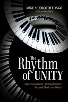 The Rhythm of Unity: A Jazz Musician's Lifelong Journey Beyond Black and White 1956470751 Book Cover