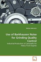 Use of Barkhausen Noise for Grinding Quality Control: Industrial Production of Camshafts for Heavy Truck Engines 3639147189 Book Cover