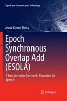 Epoch Synchronous Overlap Add (ESOLA): A Concatenative Synthesis Procedure for Speech 981134986X Book Cover