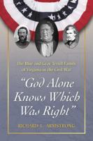 God Alone Knows Which Was Right: The Blue and Gray Terrill Family of Virginia in the Civil War 0786446226 Book Cover