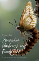 Zwischen Umbruch und Neubeginn: Ein Buch, das dich durch deine schwere Zeit begleitet (German Edition) 3384749073 Book Cover