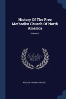 History Of The Free Methodist Church Of North America; Volume 1 1020990732 Book Cover