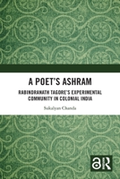 A Poet's Ashram: Rabindranath Tagore's Experimental Community in Colonial India 1032987669 Book Cover
