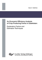 An Economic Efficiency Analysis of Crop Producing Farms in Uzbekistan. Explanatory Factors and Estimation Techniques 3954042886 Book Cover