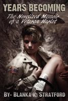 Years Becoming: The Novelized Memoir of a Veteran Harlot 1600476341 Book Cover
