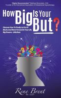 How Big Is Your BUT?: Discover How To Finally Let Go Of Blocks And Move Forward In Your Life 0997629304 Book Cover