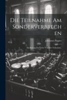 Die Teilnahme Am Sonderverbrechen: Ein Beitrag Zur Lehre Von Der Teilnahme. 102054659X Book Cover