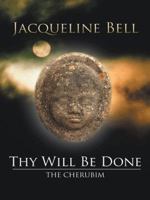 Thy Will Be Done: The Cherubim 1477230157 Book Cover