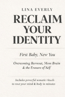 Reclaim Your Identity: First Baby, New You — Overcoming Burnout, Mom Brain & the Erasure of Self B0GX62JZ13 Book Cover