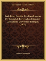 Rede Beim Antritte Des Prorektorates Der Koniglich Bayerischen Friedrich-Alexanders-Universitat Erlangen (1905) 1160282811 Book Cover