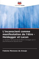 L'inconscient comme manifestation de l'être - Heidegger et Lacan: La réception de la pensée de Martin Heidegger par la psychanalyse de Jacques Lacan 6205812665 Book Cover