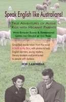 Speak English like Australians!: True Stories of Australian Kids with Migrant Parents 0994633300 Book Cover