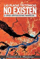 Las Placas Tectonicas No Existen: Y Otras Afirmaciones Hereticas... 1463331975 Book Cover