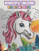 Wonderful Unicorns Coloring Book: A Color Book for all Ages B0CV4Q9W9V Book Cover