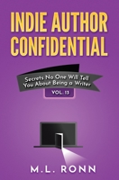 Indie Author Confidential 13: Secrets No One Will Tell You About Being a Writer B0CHL96VKT Book Cover