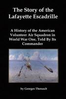 The Story of the Lafayette Escadrille : A History of the American Volunteer Air Squadron in World War One, Told by Its Commander 161001068X Book Cover